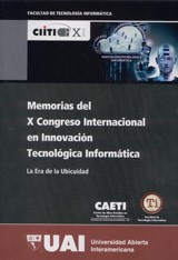 Memorias del X Congreso Internacional en Innovación Tecnológica Informática: X CIITI : la era de la ubicuidad