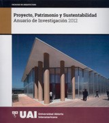 Proyecto, patrimonio y sustentabilidad : anuario de investigación 2012
