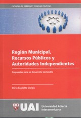 Región municipal, recursos públicos y autoridades independientes : propuestas para un desarrollo sostenible.